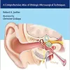Ear Surgery Illustrated: A Comprehensive Atlas of Otologic Microsurgical Techniques (EPUB)