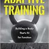 Adaptive Training: Building a Body That’s Fit for Function (Men’s Health and Fitness, Functional movement, Lifestyle Fitness Equipment) (PDF Book)