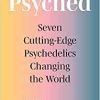 Psyched: Seven Cutting-Edge Psychedelics Changing the World (EPUB)