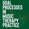 Goal Processes in Music Therapy Practice (PDF Book)