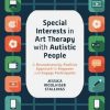 Special Interests in Art Therapy With Autistic People: A Neurodiversity-positive Approach to Empower and Engage Participants (EPUB)
