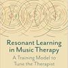 Resonant Learning in Music Therapy: A Training Model to Tune the Therapist (PDF Book)