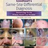 Goodheart’s Same-Site Differential Diagnosis: Dermatology for the Primary Health Care Provider, Second Edition (EPUB)