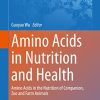 Amino Acids in Nutrition and Health: Amino Acids in the Nutrition of Companion, Zoo and Farm Animals (Advances in Experimental Medicine and Biology, 1285) (PDF)