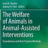 The Welfare of Animals in Animal-Assisted Interventions: Foundations and Best Practice Methods (PDF)