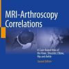 MRI-Arthroscopy Correlations: A Case-Based Atlas of the Knee, Shoulder, Elbow, Hip and Ankle, 2nd Edition (PDF)