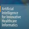 Artificial Intelligence for Innovative Healthcare Informatics (PDF Book)