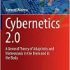 Cybernetics 2.0: A General Theory of Adaptivity and Homeostasis in the Brain and in the Body (Springer Series on Bio- and Neurosystems, 14) (PDF)