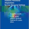 Pediatric Procedural Adaptations for Low-Resource Settings: A Case-Based Guide (PDF Book)