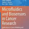 Microfluidics and Biosensors in Cancer Research: Applications in Cancer Modeling and Theranostics (Advances in Experimental Medicine and Biology, 1379) (PDF)