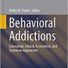 Behavioral Addictions: Conceptual, Clinical, Assessment, and Treatment Approaches (Studies in Neuroscience, Psychology and Behavioral Economics) (EPUB)