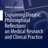 Explaining Disease: Philosophical Reflections on Medical Research and Clinical Practice (European Studies in Philosophy of Science) (PDF Book)