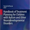 Handbook of Treatment Planning for Children with Autism and Other Neurodevelopmental Disorders (Autism and Child Psychopathology Series) (EPUB)