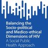 Balancing the Socio-political and Medico-ethical Dimensions of HIV: A Social Public Health Approach (SpringerBriefs in Public Health) (PDF)