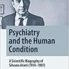 Psychiatry and the Human Condition: A Scientific Biography of Silvano Arieti (1914–1981) (Springer Biographies) (EPUB)