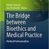 The Bridge between Bioethics and Medical Practice: Medical Professionalism: 98 (PDF)