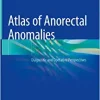 Atlas of Anorectal Anomalies: Diagnostic and Operative Perspectives (PDF Book)