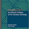 An Ethical Critique of Fur Factory Farming (The Palgrave Macmillan Animal Ethics Series) (PDF)