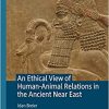 An Ethical View of Human-Animal Relations in the Ancient Near East (The Palgrave Macmillan Animal Ethics Series) (EPUB)