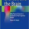 Exercise and the Brain: Why Physical Exercise is Essential to Peak Cognitive Health (EPUB)