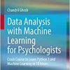 Data Analysis with Machine Learning for Psychologists: Crash Course to Learn Python 3 and Machine Learning in 10 hours (PDF Book)