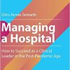 Managing a Hospital: How to Succeed as a Clinical Leader in the Post-Pandemic Age (Business Guides on the Go) (PDF)