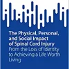 The Physical, Personal, and Social Impact of Spinal Cord Injury: From the Loss of Identity to Achieving a Life Worth Living (SpringerBriefs in Public Health) (PDF Book)