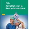 Fälle Komplikationen in der Kinderanästhesie (EPUB3)
