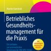 Betriebliches Gesundheitsmanagement für die Praxis: Ein Leitfaden zur systematischen Umsetzung der DIN SPEC 91020 (German Edition) (PDF Book)