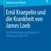 Emil Kraepelin und die Krankheit von James Loeb: Die Behandlung einer bipolaren Störung im Jahr 1917 (German Edition) (PDF Book)