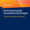 Kostensteuerung für Gesundheitseinrichtungen: Instrumente, Methoden und Beispiele (German Edition) (PDF)