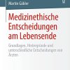 Medizinethische Entscheidungen am Lebensende: Grundlagen, Hintergründe und unterschiedliche Entscheidungen von Ärzten (German Edition) (PDF Book)