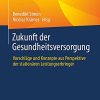 Zukunft der Gesundheitsversorgung: Vorschläge und Konzepte aus Perspektive der stationären Leistungserbringer (German Edition) (PDF Book)