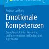Emotionale Kompetenzen: Grundlagen, Clinical Reasoning und Interventionen im Kindes- und Jugendalter (essentials) (German Edition) (PDF Book)
