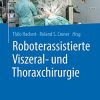 Roboterassistierte Viszeral- und Thoraxchirurgie (German Edition) (PDF)