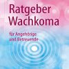 Ratgeber Wachkoma: für Angehörige und Betreuende (German Edition) (PDF Book)