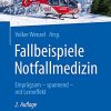 Fallbeispiele Notfallmedizin: Einprägsam – spannend – mit Lerneffekt, 2. Aufl (German Edition) (PDF)