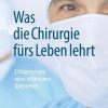Was die Chirurgie fürs Leben lehrt: Erfolgsrezepte eines erfahrenen Operateurs (German Edition) (EPUB)