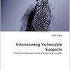 Interviewing Vulnerable Suspects: Theoretical Developments and Practical Insights (PDF)
