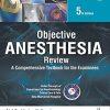 Objective Anesthesia Review: A Comprehensive Textbook For The Examinees, Fifth edition (High Quality Scanned PDF)