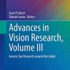 Advances in Vision Research, Volume III: Genetic Eye Research around the Globe (Essentials in Ophthalmology) (PDF)