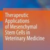 Therapeutic Applications of Mesenchymal Stem Cells in Veterinary Medicine (PDF Book)