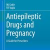 Antiepileptic Drugs and Pregnancy: A Guide for Prescribers 1st ed. 2016 Edition