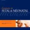Seminars in Fetal and Neonatal Medicine: Volume 27 (Issue1 to Issue 6) 2022 PDF