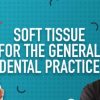 Soft Tissue for the General Dental Practice (9 Lectures)