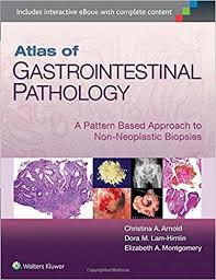 Atlas of Gastrointestinal Pathology: A Pattern Based Approach to Non-Neoplastic Biopsies First Edition
