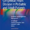 Congenital Heart Disease in Pediatric and Adult Patients: Anesthetic and Perioperative Management, 2nd Edition (EPUB)