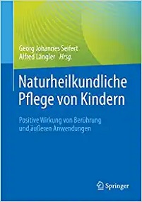 Naturheilkundliche Pflege von Kindern: Positive Wirkung von Berührung und äußeren Anwendungen (German Edition) (Original PDF from Publisher)