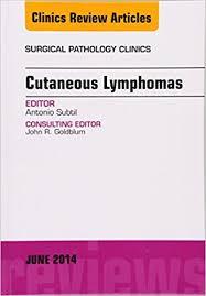 Cutaneous Lymphomas, An Issue of Surgical Pathology Clinics, (The Clinics: Surgery)