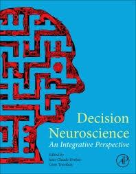 Decision Neuroscience: An Integrative Perspective